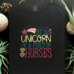 Embroidered Be A Unicorn In A Field Of Horses T Shirt